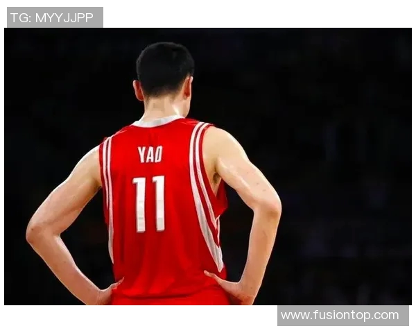 球员们共同致敬姚明传奇生涯展现中国篮球精神与荣耀